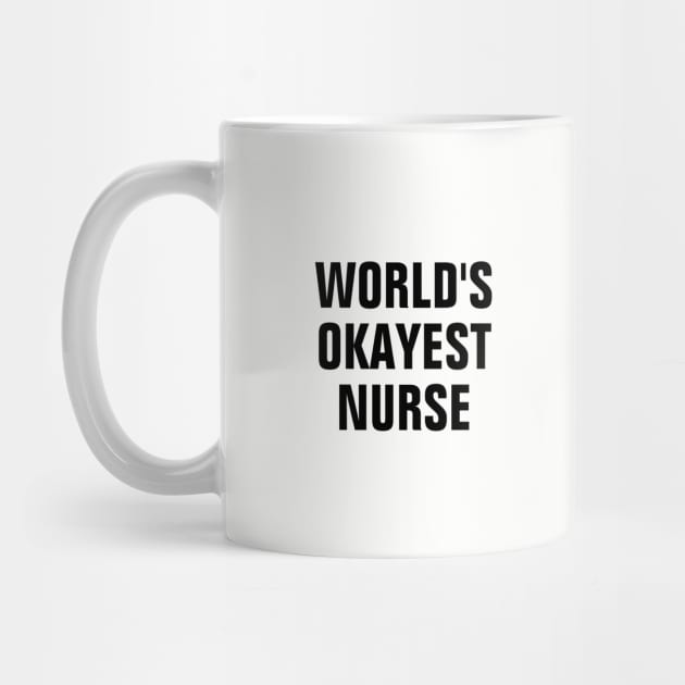 World's Okayest Nurse - Black Text by SpHu24